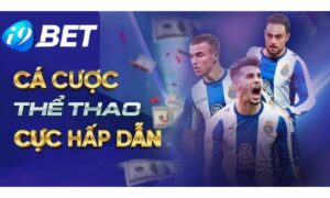 Tổng quan về cá cược thể thao i9bet